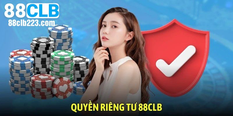 Tìm hiểu thông tin sơ lược về quyền riêng tư 88CLB